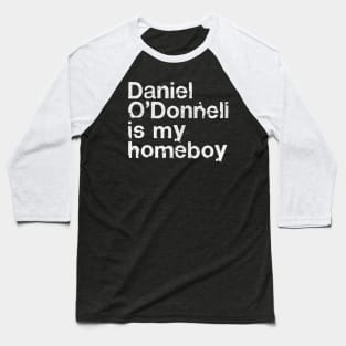 Daniel O'Donnell Is My Homeboy / Irish Humour Gift Baseball T-Shirt